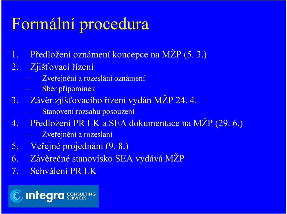 Závěr zjišťovacího řízení vydán MŽP 24. 4. Stanovení rozsahu posouzení 4.