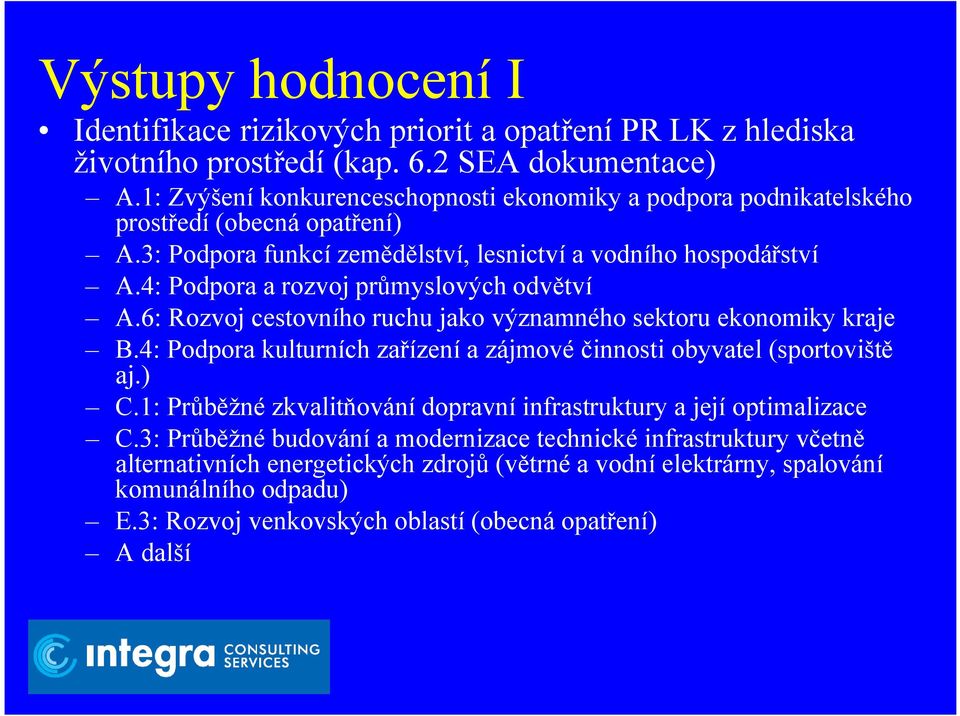 4: Podpora a rozvoj průmyslových odvětví A.6: Rozvoj cestovního ruchu jako významného sektoru ekonomiky kraje B.4: Podpora kulturních zařízení a zájmové činnosti obyvatel (sportoviště aj.) C.