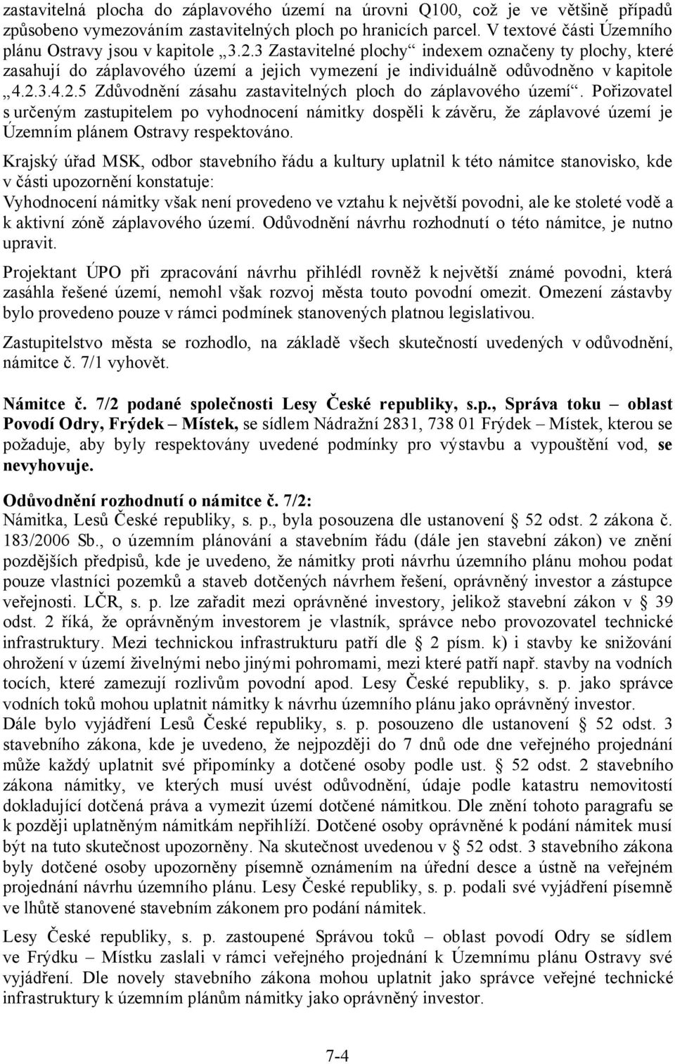 3 Zastavitelné plochy indexem označeny ty plochy, které zasahují do záplavového území a jejich vymezení je individuálně odůvodněno v kapitole 4.2.