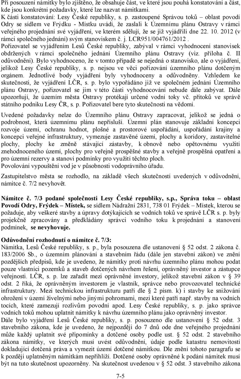 vyjádřili dne 22. 10. 2012 (v rámci společného jednání) svým stanoviskem č. j. LCR951/004761/2012.