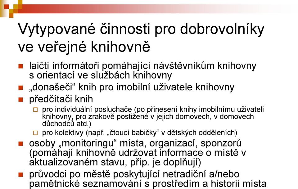 domovech, v domovech důchodců atd.) pro kolektivy (např.