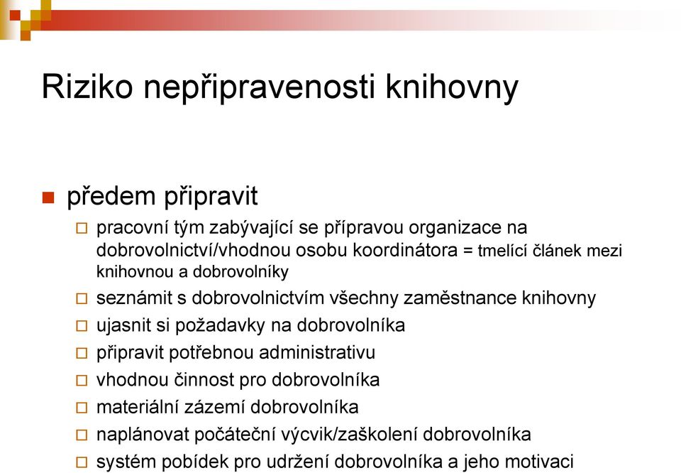 všechny zaměstnance knihovny ujasnit si požadavky na dobrovolníka připravit potřebnou administrativu vhodnou činnost pro