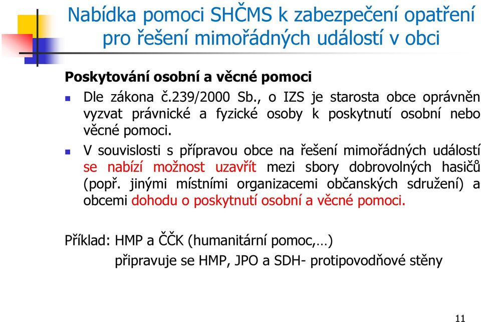 V souvislosti s přípravou obce na řešení mimořádných událostí se nabízí možnost uzavřít mezi sbory dobrovolných hasičů (popř.