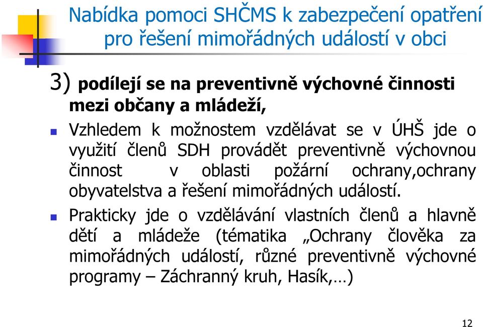 činnost v oblasti požární ochrany,ochrany obyvatelstva a řešení mimořádných událostí.