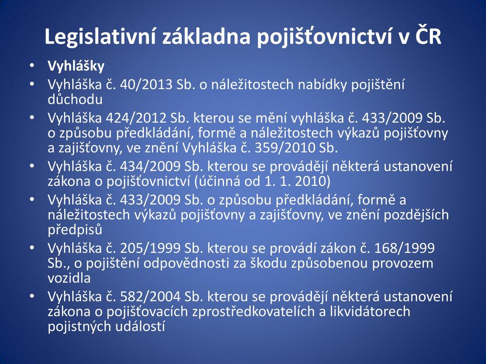 kterou se provádějí některá ustanovení zákona o pojišťovnictví (účinná od 1. 1. 2010) Vyhláška č. 433/2009 Sb.