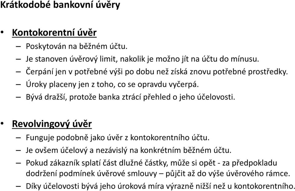 Bývá dražší, protože banka ztrácí přehled o jeho účelovosti. Revolvingový úvěr Funguje podobně jako úvěr z kontokorentního účtu.