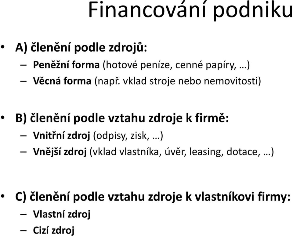 vklad stroje nebo nemovitosti) B) členění podle vztahu zdroje k firmě: Vnitřní zdroj