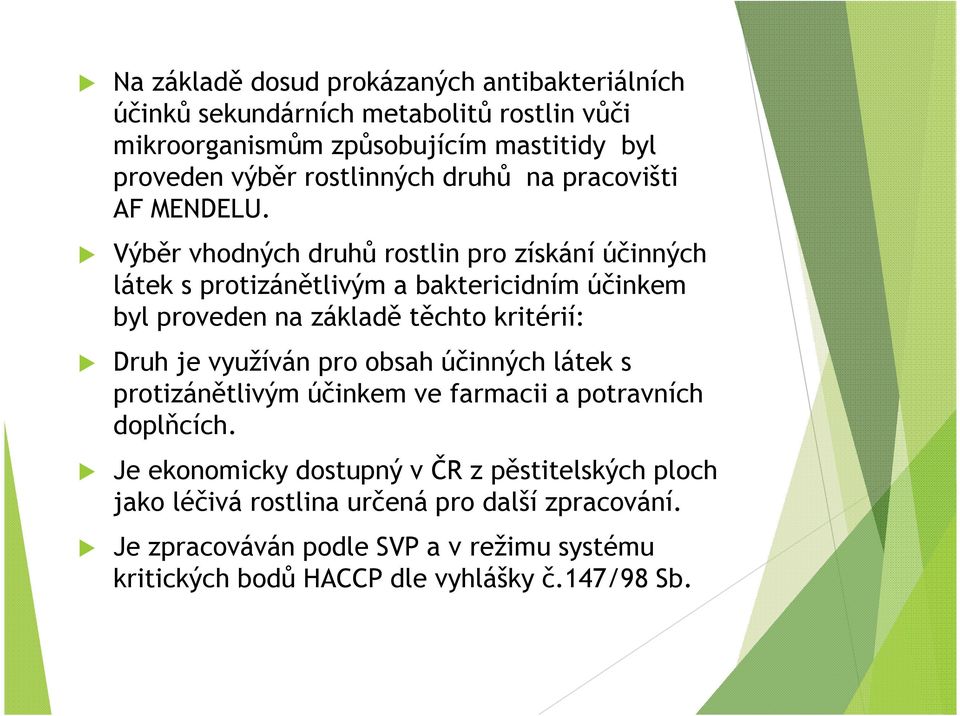 Výběr vhodných druhů rostlin pro získání účinných látek s protizánětlivým a baktericidním účinkem byl proveden na základě těchto kritérií: Druh je využíván