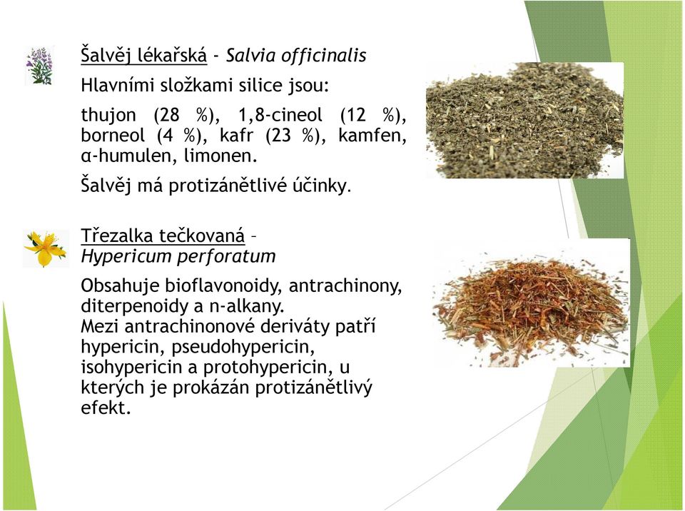 Třezalka tečkovaná Hypericum perforatum Obsahuje bioflavonoidy, antrachinony, diterpenoidy a n-alkany.