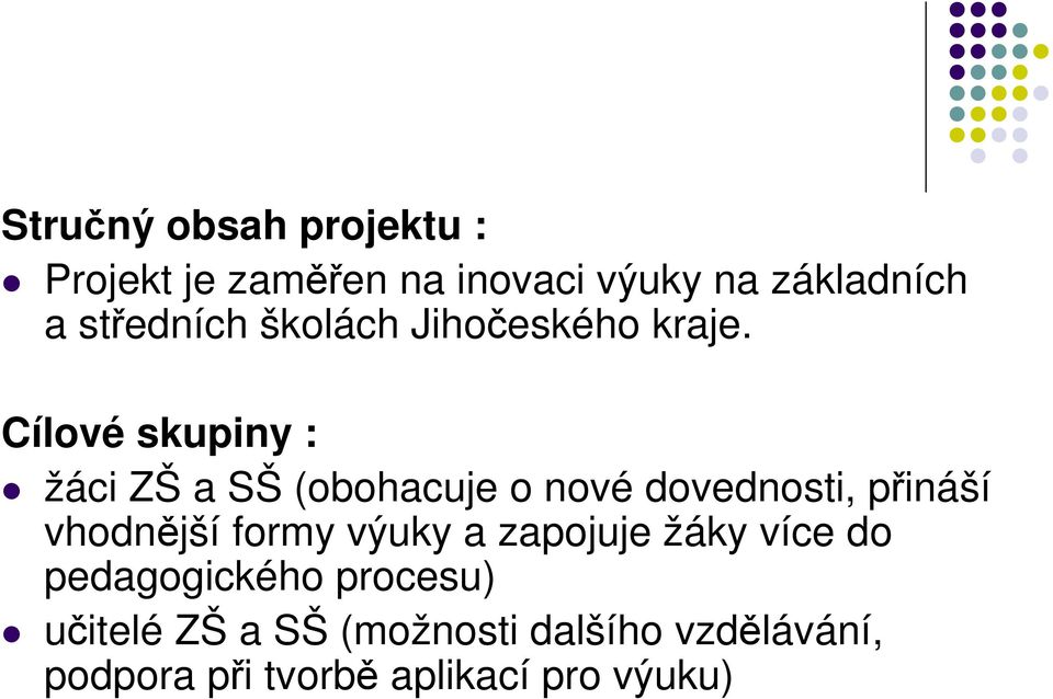 Cílové skupiny : žáci ZŠ a SŠ (obohacuje o nové dovednosti, přináší vhodnější formy