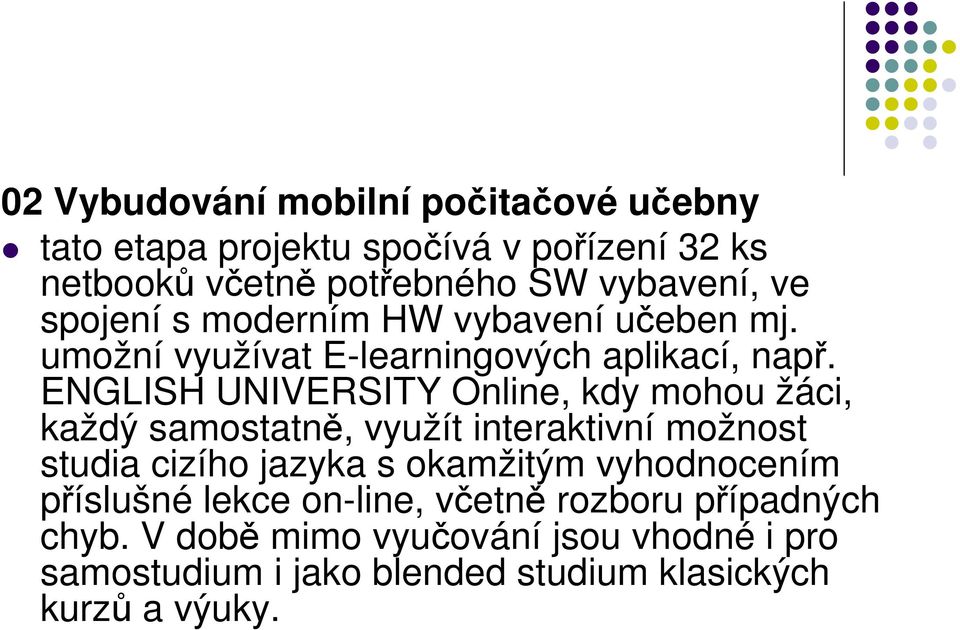 ENGLISH UNIVERSITY Online, kdy mohou žáci, každý samostatně, využít interaktivní možnost studia cizího jazyka s okamžitým