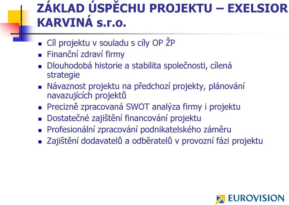strategie Návaznost projektu na předchozí projekty, plánování navazujících projektů Precizně zpracovaná SWOT