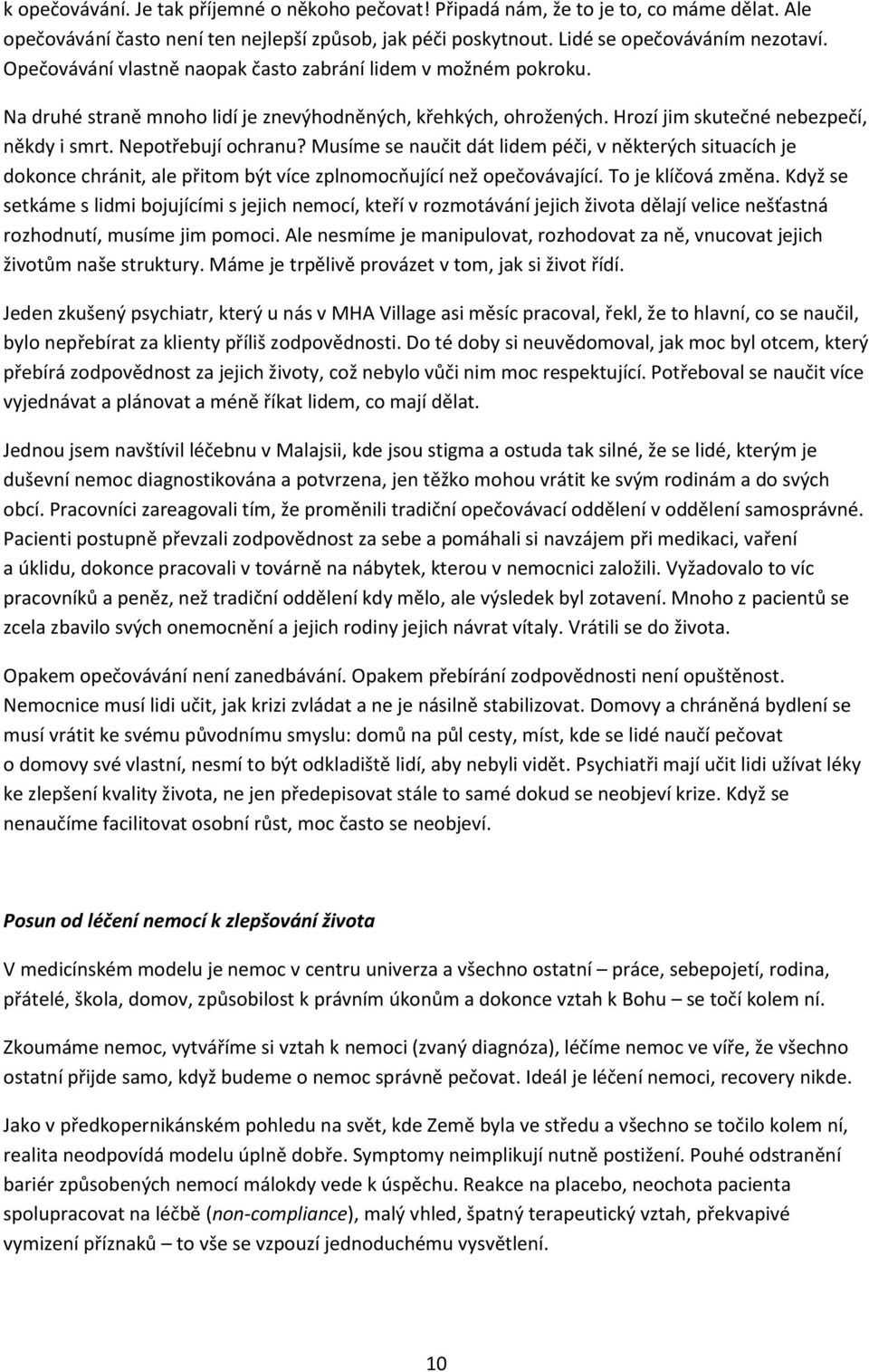 Musíme se naučit dát lidem péči, v některých situacích je dokonce chránit, ale přitom být více zplnomocňující než opečovávající. To je klíčová změna.