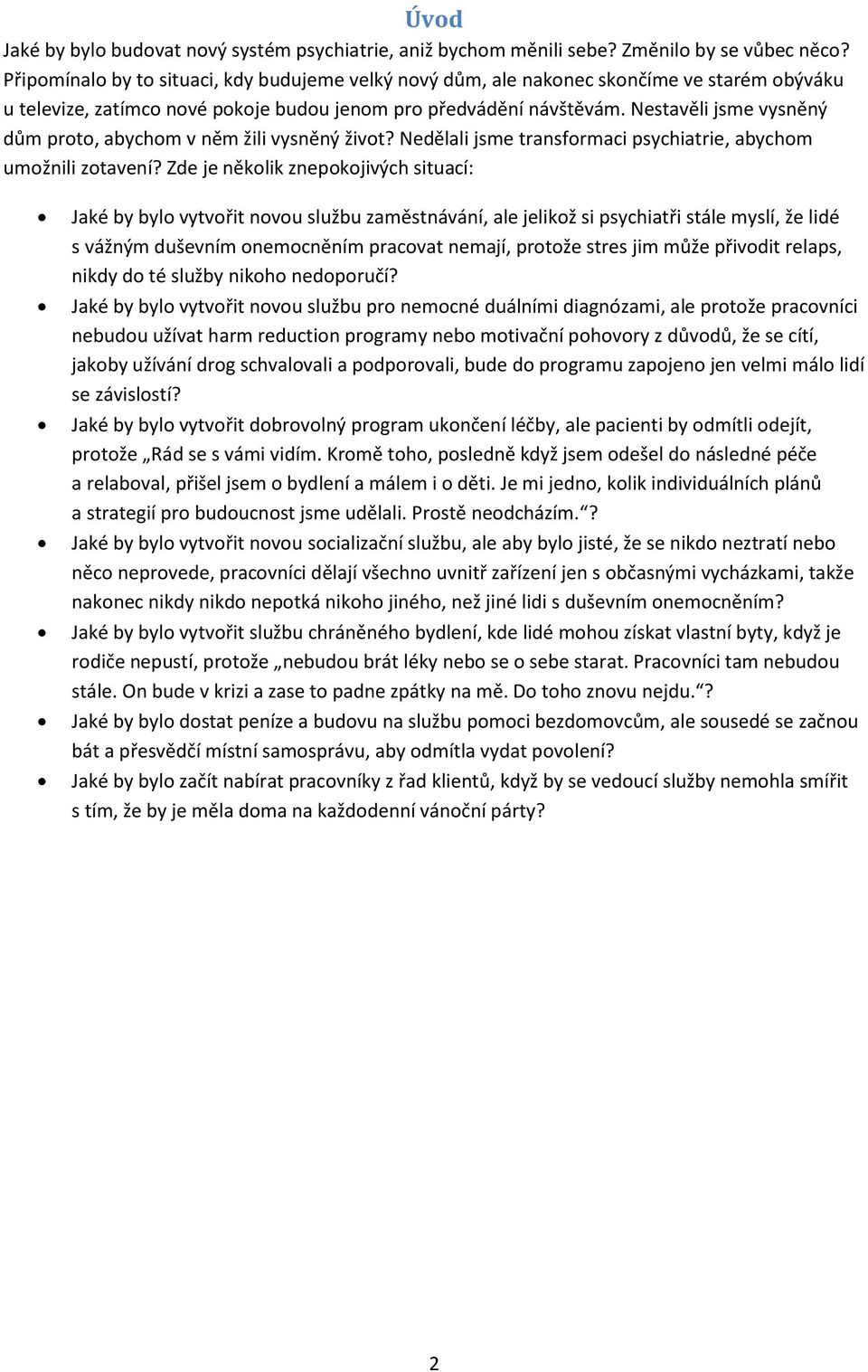 Nestavěli jsme vysněný dům proto, abychom v něm žili vysněný život? Nedělali jsme transformaci psychiatrie, abychom umožnili zotavení?