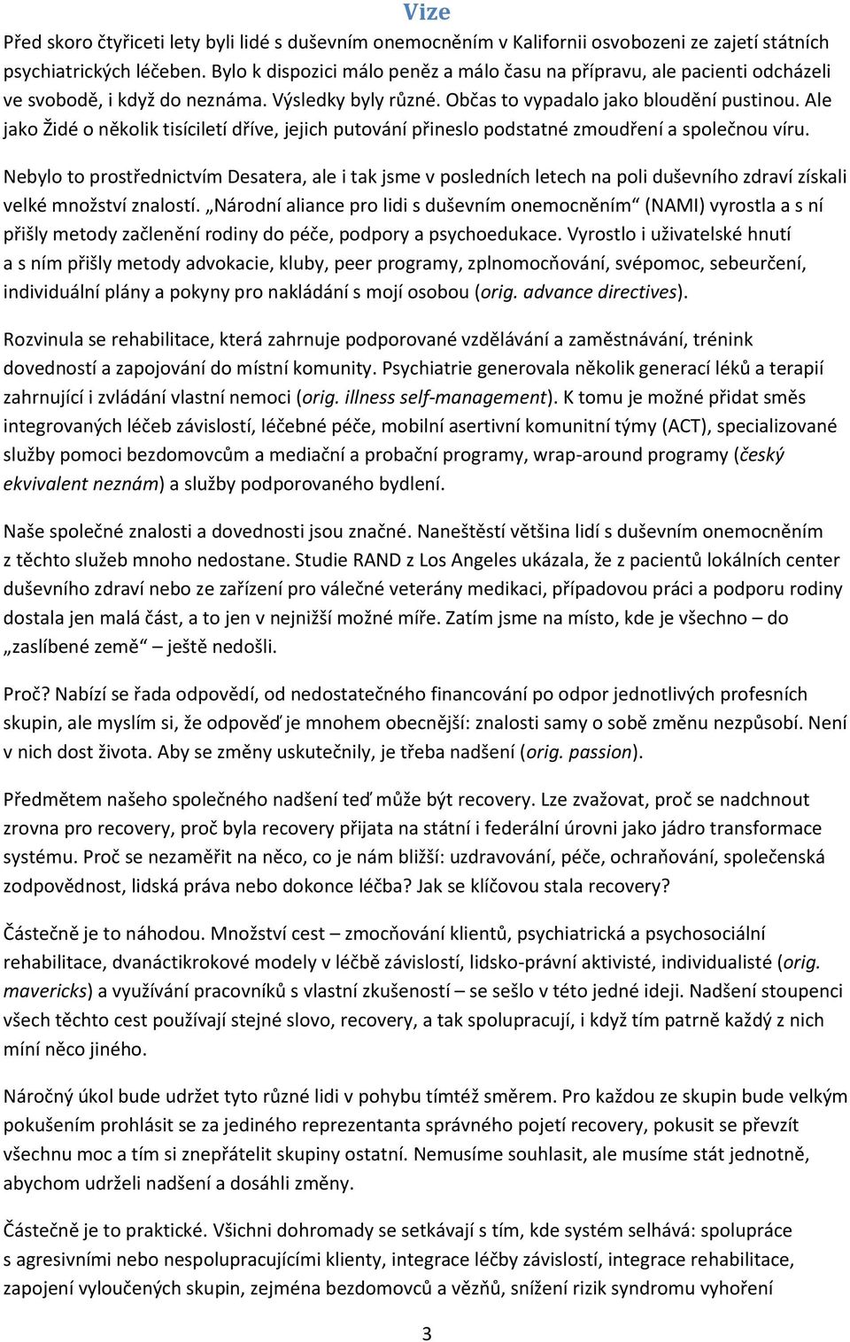 Ale jako Židé o několik tisíciletí dříve, jejich putování přineslo podstatné zmoudření a společnou víru.
