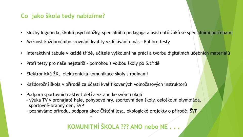 třídě, učitelé vyškolení na práci a tvorbu digitálních učebních materiálů Profi testy pro naše nejstarší pomohou s volbou školy po 5.