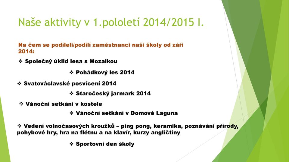 Pohádkový les 2014 Svatováclavské posvícení 2014 Vánoční setkání v kostele Staročeský jarmark 2014