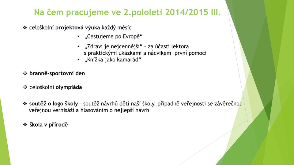 Evropě Zdraví je nejcennější za účasti lektora s praktickými ukázkami a nácvikem první pomoci Knížka