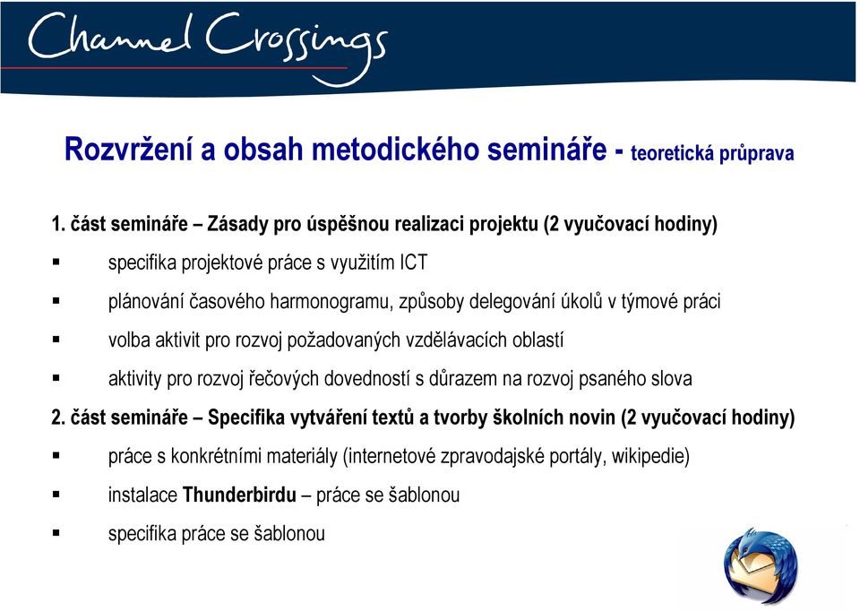 způsoby delegování úkolů v týmové práci volba aktivit pro rozvoj požadovaných vzdělávacích oblastí aktivity pro rozvoj řečových dovedností s důrazem na