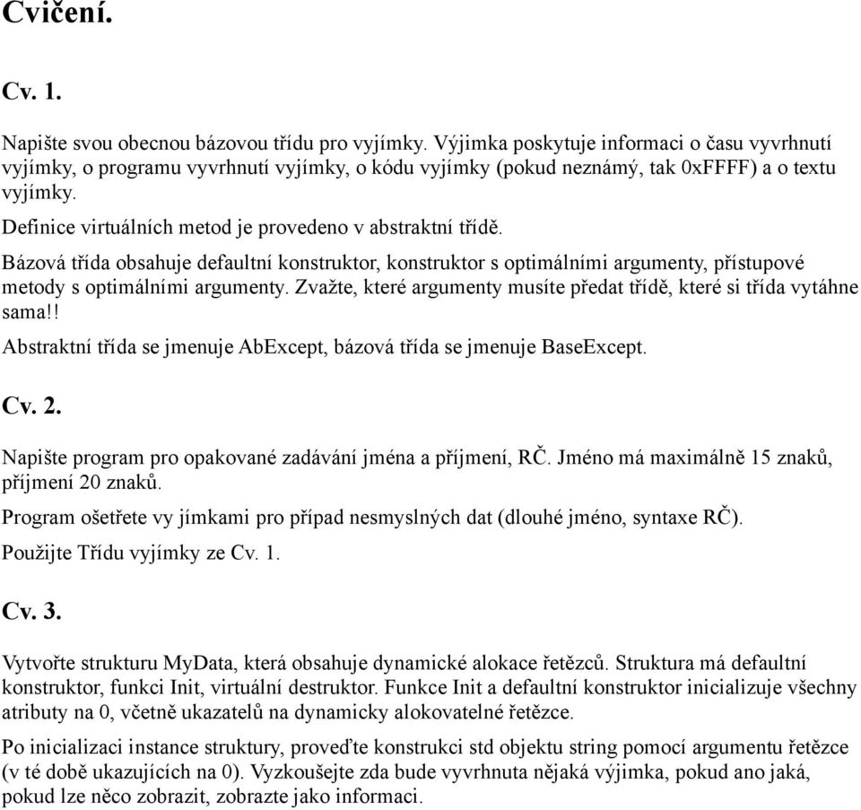 Definice virtuálních metod je provedeno v abstraktní třídě. Bázová třída obsahuje defaultní konstruktor, konstruktor s optimálními argumenty, přístupové metody s optimálními argumenty.