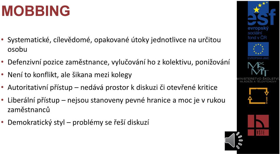 kolegy Autoritativní přístup nedává prostor k diskuzi či otevřené kritice Liberální přístup
