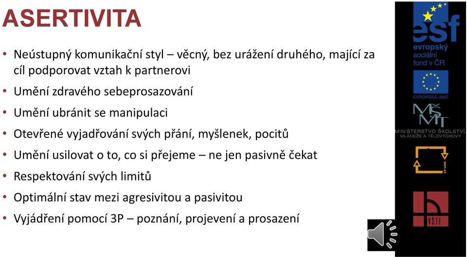 přání, myšlenek, pocitů Umění usilovat o to, co si přejeme ne jen pasivně čekat Respektování svých