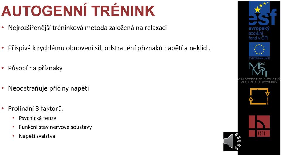 napětí a neklidu Působí na příznaky Neodstraňuje příčiny napětí
