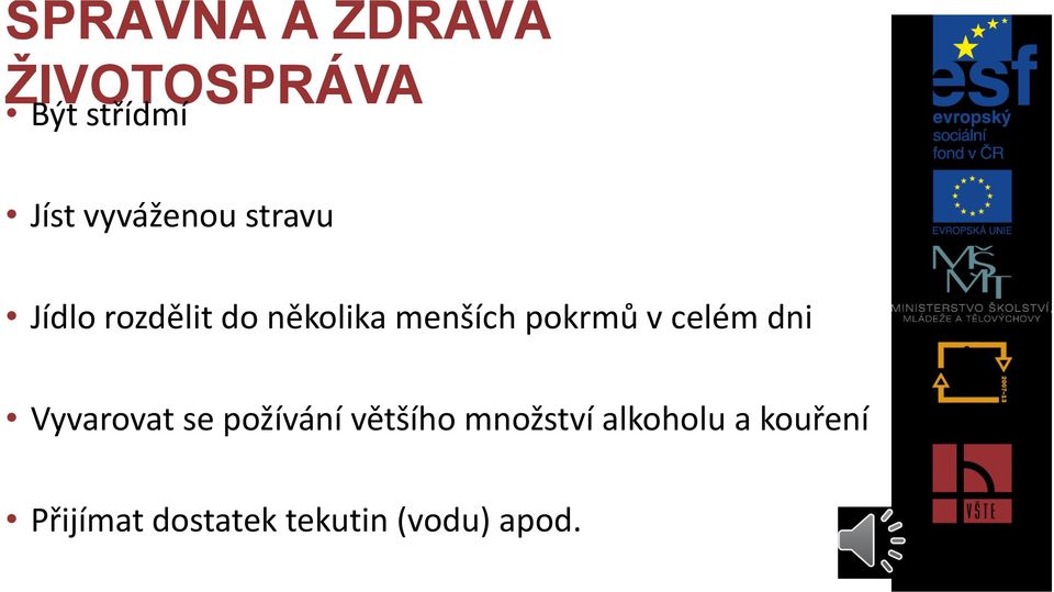 pokrmů v celém dni Vyvarovat se požívání většího