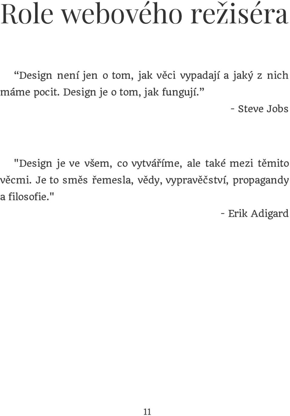 - Steve Jobs "Design je ve všem, co vytváříme, ale také mezi těmito