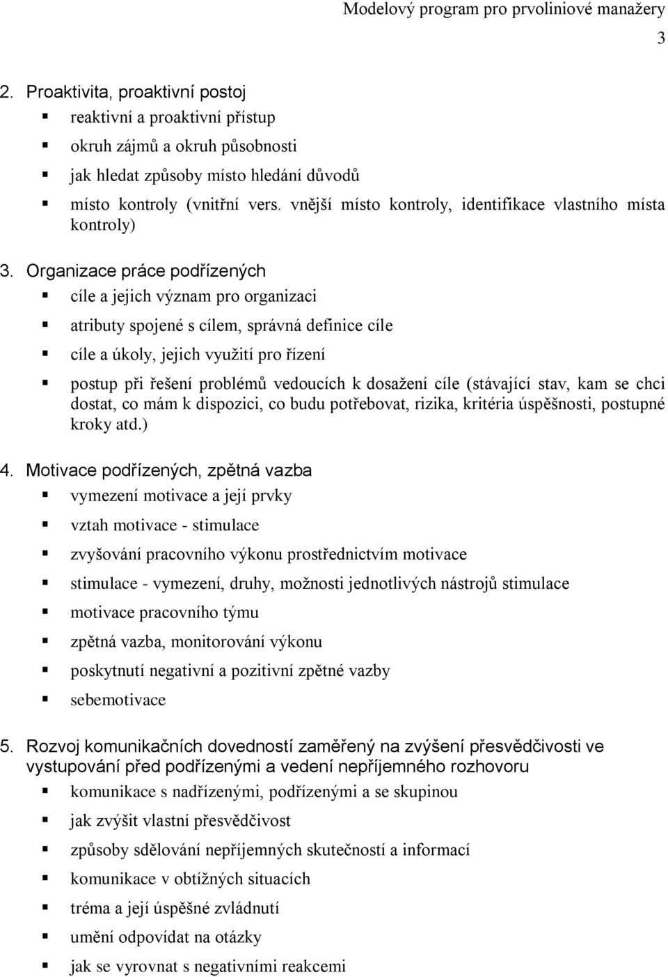 Organizace práce podřízených cíle a jejich význam pro organizaci atributy spojené s cílem, správná definice cíle cíle a úkoly, jejich vyuţití pro řízení postup při řešení problémů vedoucích k