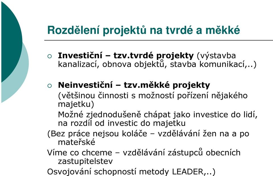 měkké projekty (většinou činnosti s možností pořízení nějakého majetku) Možné zjednodušeně chápat jako investice