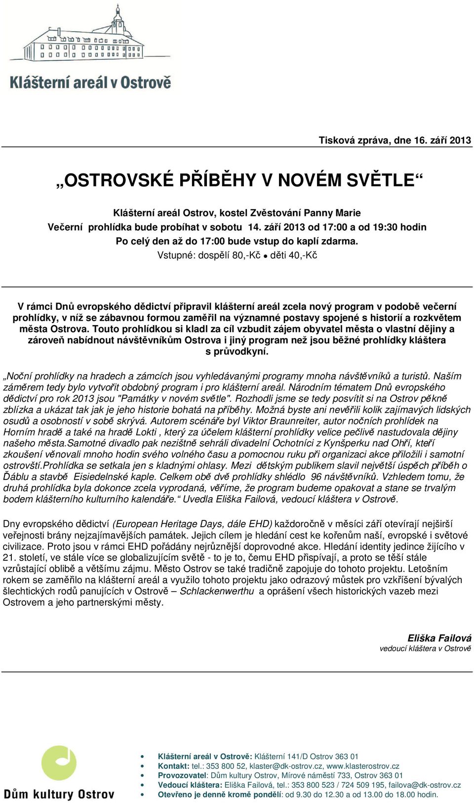 Vstupné: dospělí 80,-Kč děti 40,-Kč V rámci Dnů evropského dědictví připravil klášterní areál zcela nový program v podobě večerní prohlídky, v níž se zábavnou formou zaměřil na významné postavy