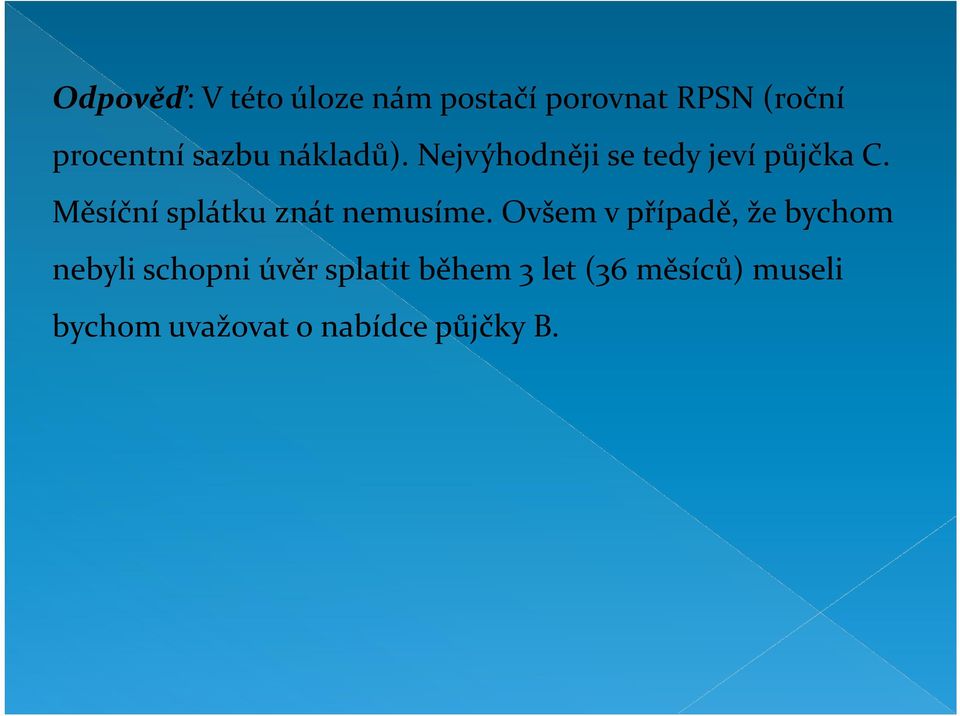 Měsíční splátku znát nemusíme.