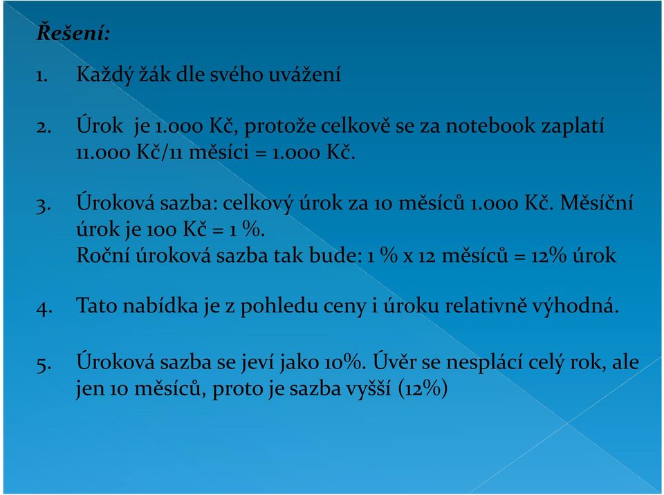 Roční úroková sazba tak bude: 1 % x 12 měsíců = 12% úrok 4.