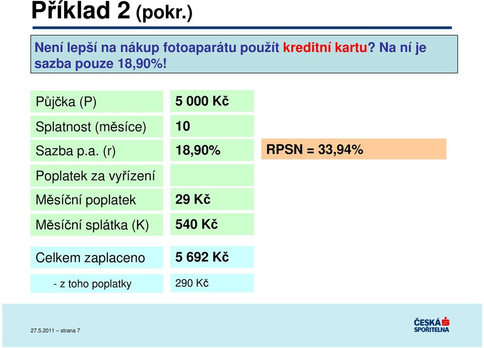 Poplatek za vyřízení Měsíční poplatek Měsíční splátka (K) Celkem zaplaceno - z