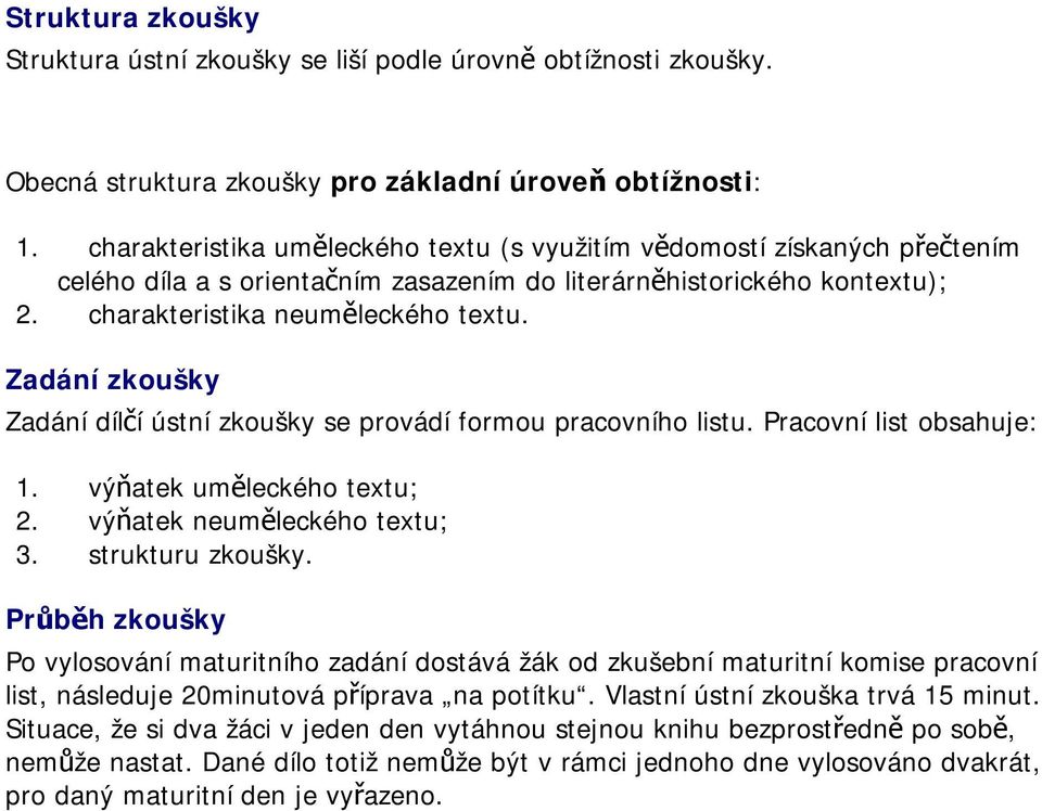 Zadání zkušky Zadání dílčí ústní zkušky se prvádí frmu pracvníh listu. Pracvní list bsahuje: 1. výňatek uměleckéh textu; 2. výňatek neuměleckéh textu; 3. strukturu zkušky.