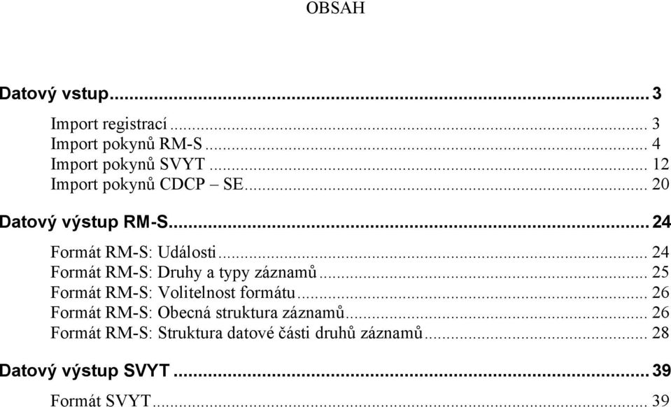 .. 24 Formát RM-S: Druhy a typy záznamů... 25 Formát RM-S: Volitelnost formátu.