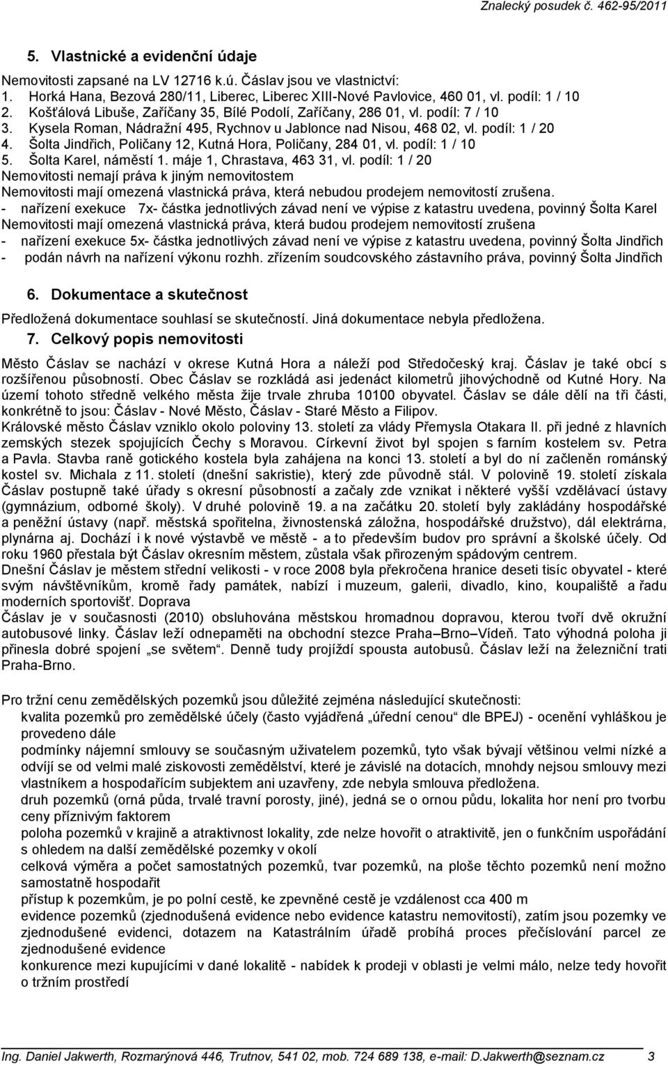 Šolta Jindřich, Poličany 12, Kutná Hora, Poličany, 284 01, vl. podíl: 1 / 10 5. Šolta Karel, náměstí 1. máje 1, Chrastava, 463 31, vl.