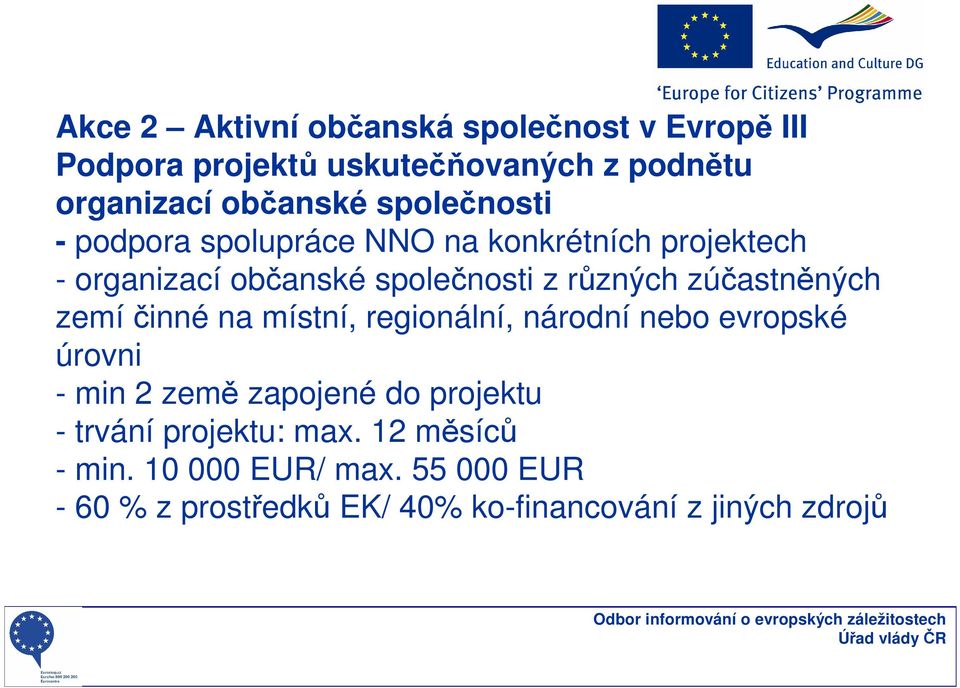 zúčastněných zemí činné na místní, regionální, národní nebo evropské úrovni - min 2 země zapojené do projektu -