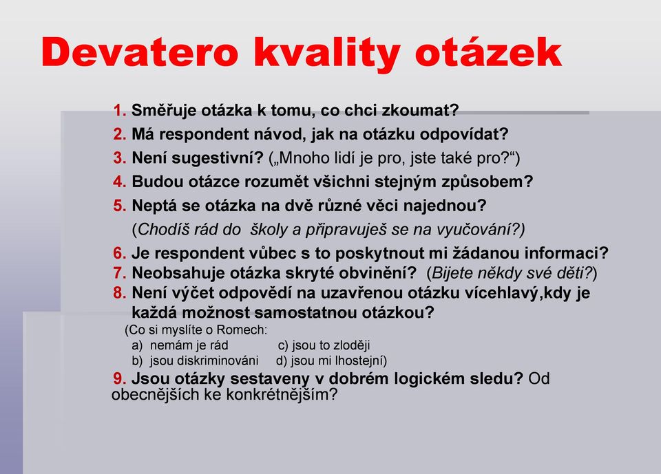 Je respondent vůbec s to poskytnout mi žádanou informaci? 7. Neobsahuje otázka skryté obvinění? (Bijete někdy své děti?) 8.