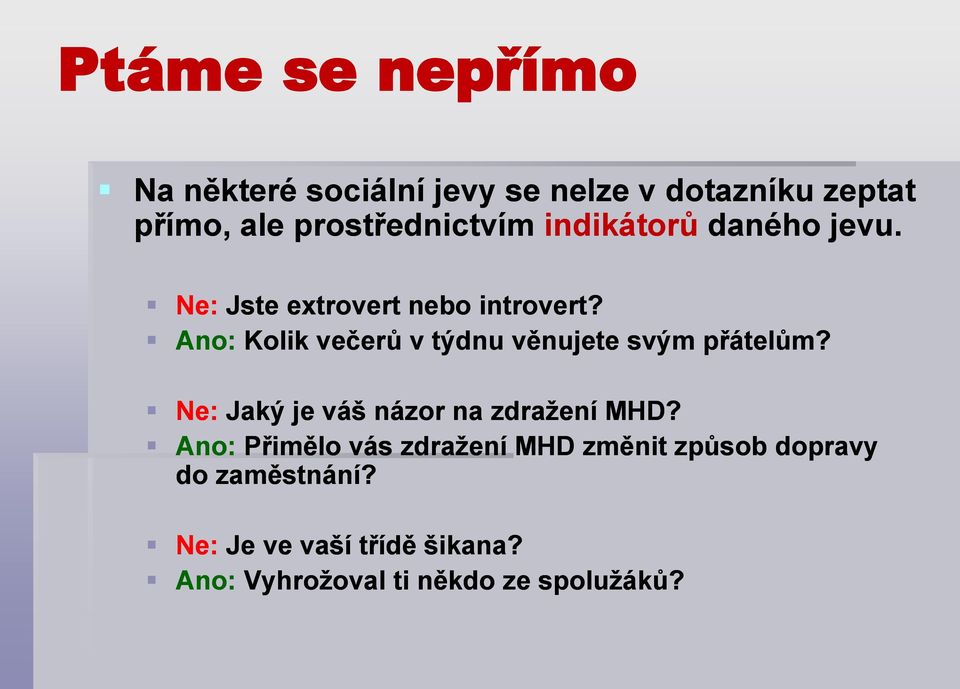 Ano: Kolik večerů v týdnu věnujete svým přátelům? Ne: Jaký je váš názor na zdražení MHD?