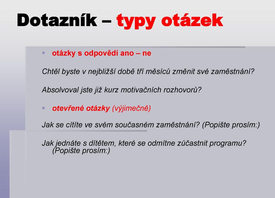 otevřené otázky (výjimečně) Jak se cítíte ve svém současném zaměstnání?