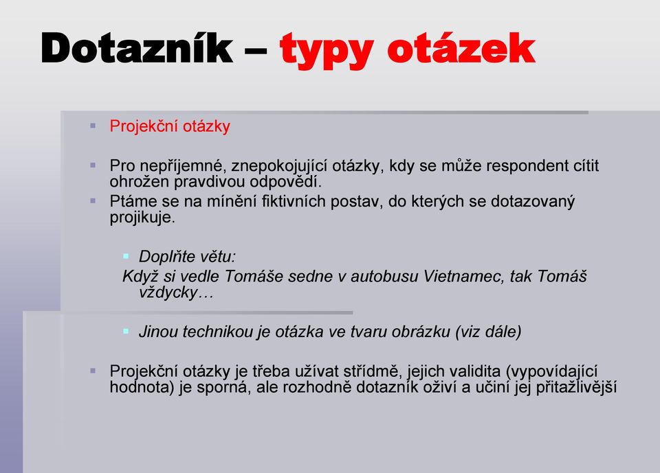 Doplňte větu: Když si vedle Tomáše sedne v autobusu Vietnamec, tak Tomáš vždycky Jinou technikou je otázka ve tvaru