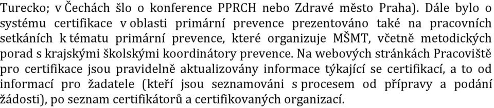 organizuje MŠMT, včetně metodických porad s krajskými školskými koordinátory prevence.