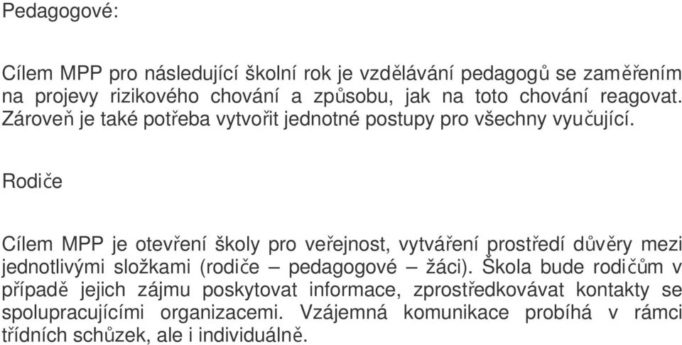 Rodiče Cílem MPP je otevření školy pro veřejnost, vytváření prostředí důvěry mezi jednotlivými složkami (rodiče pedagogové žáci).