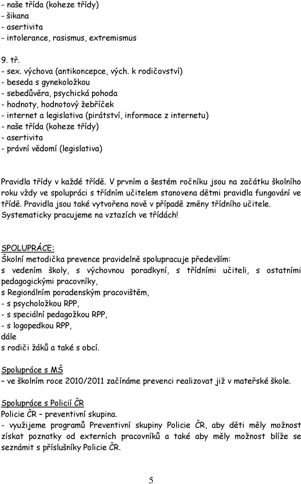 asertivita - právní vědomí (legislativa) Pravidla třídy v každé třídě.