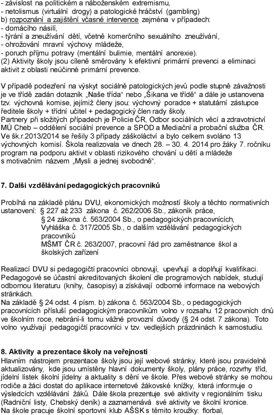 (2) Aktivity školy jsou cíleně směrovány k efektivní primární prevenci a eliminaci aktivit z oblasti neúčinné primární prevence.