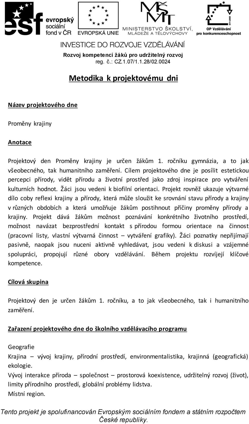 Projekt rovněž ukazuje výtvarné dílo coby reflexi krajiny a přírody, která může sloužit ke srovnání stavu přírody a krajiny v různých obdobích a která umožňuje žákům postihnout příčiny proměny
