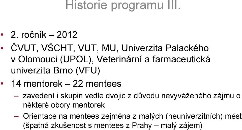 farmaceutická univerzita Brno (VFU) 14 mentorek 22 mentees zavedení i skupin vedle dvojic z