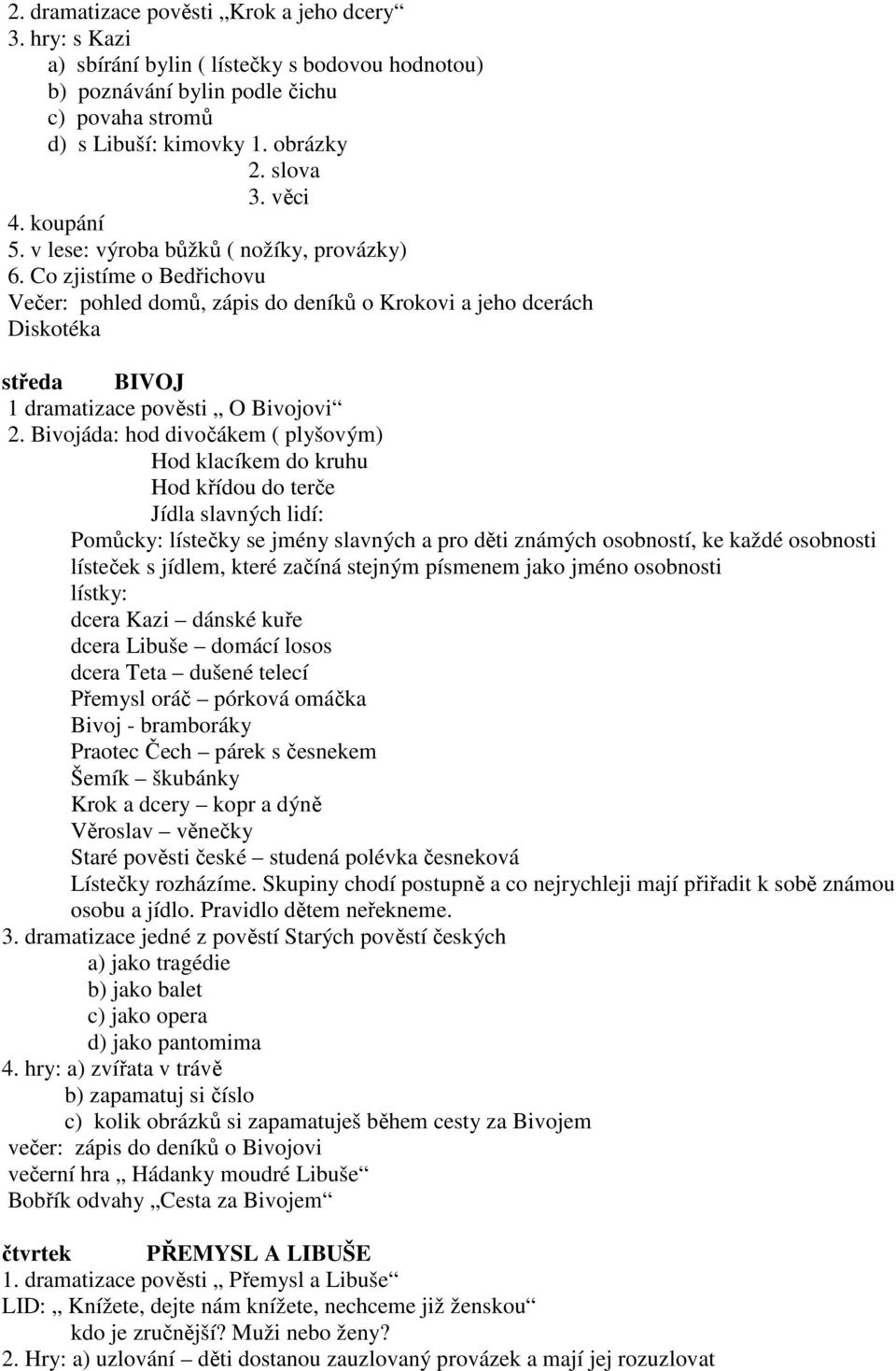 Co zjistíme o Bedřichovu Večer: pohled domů, zápis do deníků o Krokovi a jeho dcerách Diskotéka středa BIVOJ 1 dramatizace pověsti O Bivojovi 2.